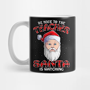 Be Nice To The Teacher Santa is Watching Mug